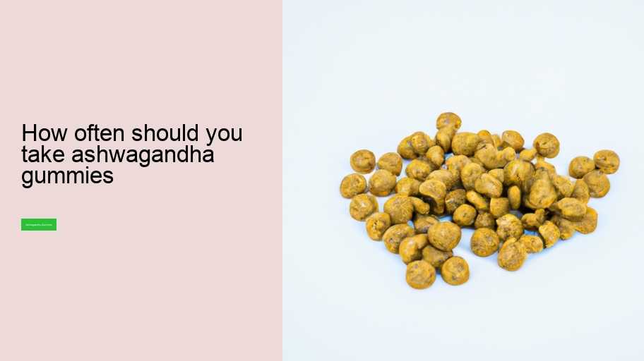 how often should you take ashwagandha gummies