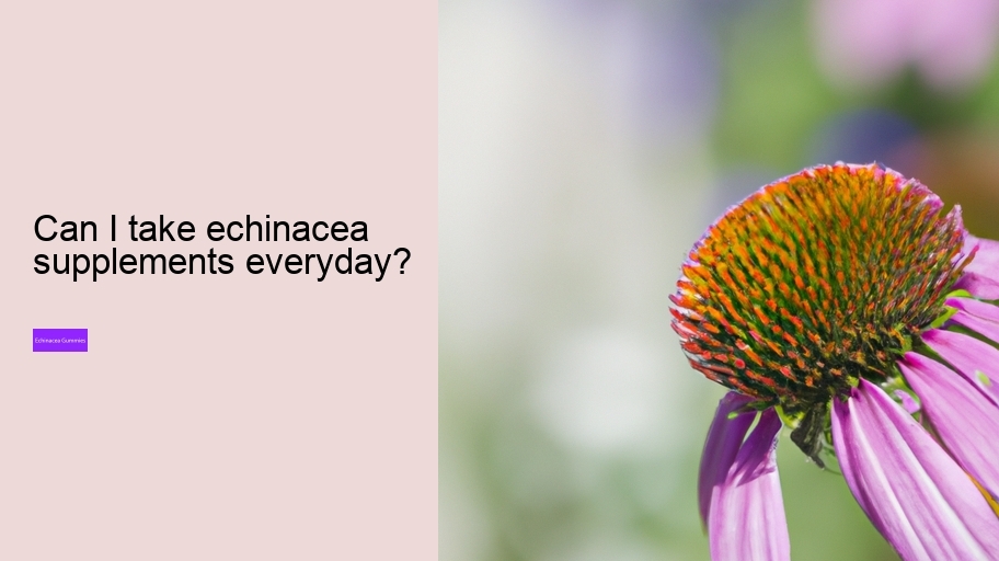 Can I take echinacea supplements everyday?