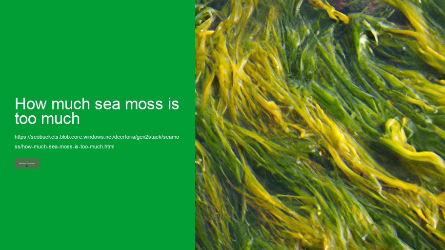how much sea moss is too much