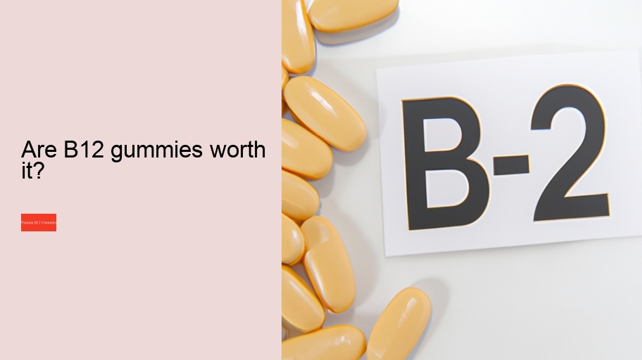 Are B12 gummies worth it?