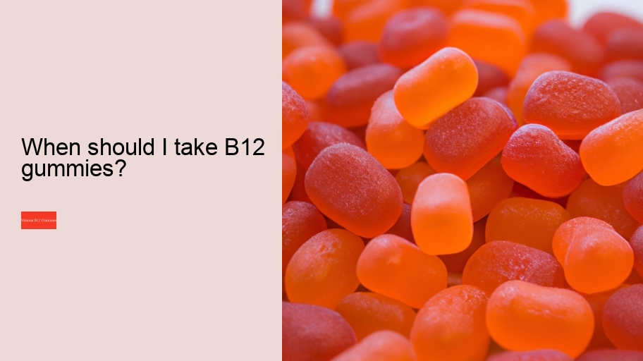 When should I take B12 gummies?
