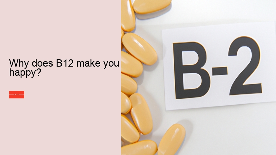 Why does B12 make you happy?