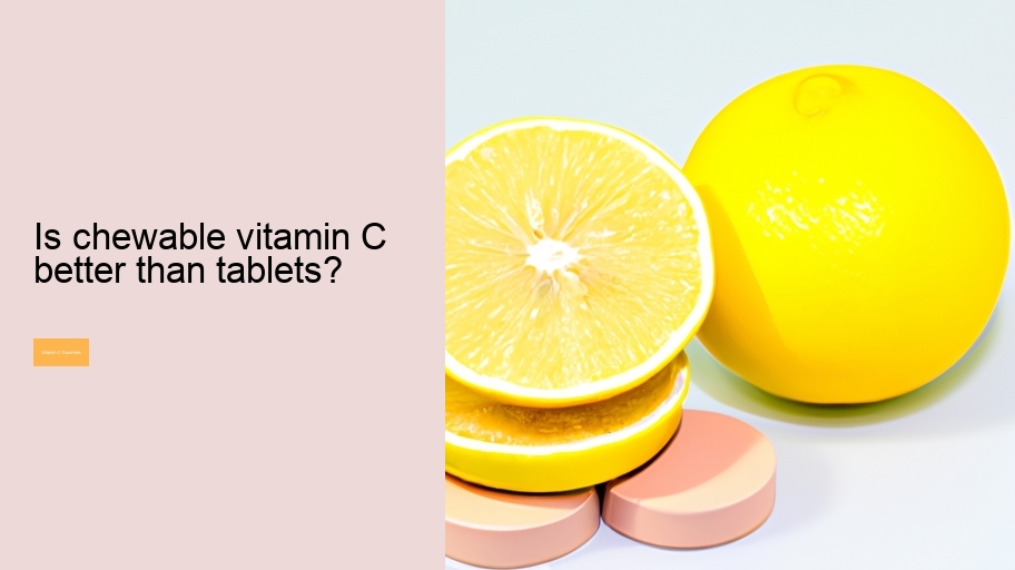 Is chewable vitamin C better than tablets?