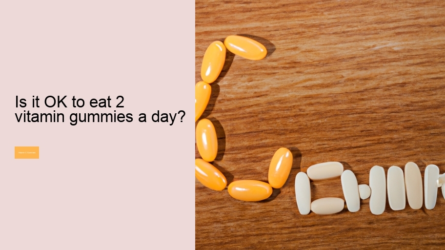 Is it OK to eat 2 vitamin gummies a day?