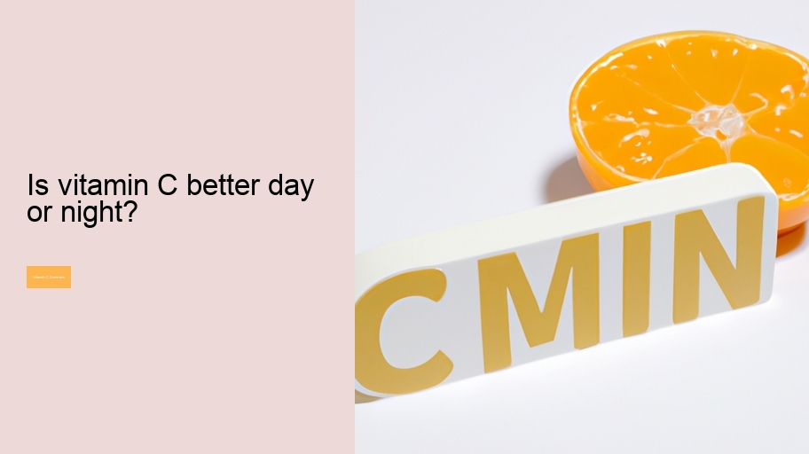 Is vitamin C better day or night?