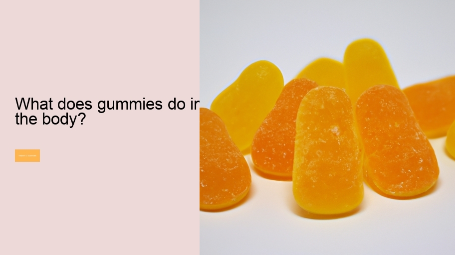 What does gummies do in the body?