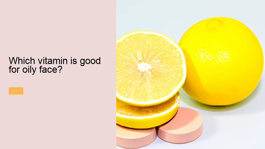 Which vitamin is good for oily face?