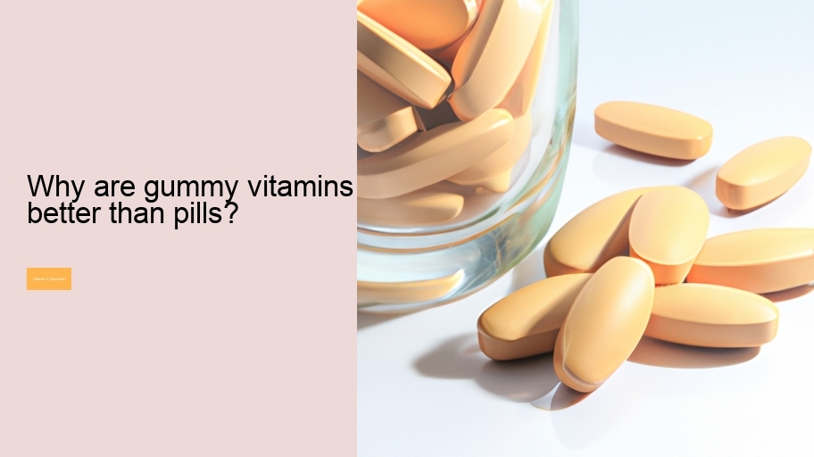 Why are gummy vitamins better than pills?